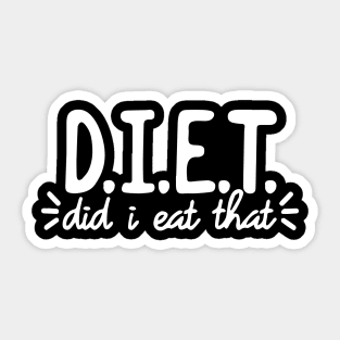 D.I.E.T. Shirt - Did I Eat That - Diet Definition Sticker